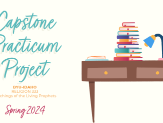 Capstone Practicum Project | BYU-Idaho | REL 333 Teachings of the Living Prophets